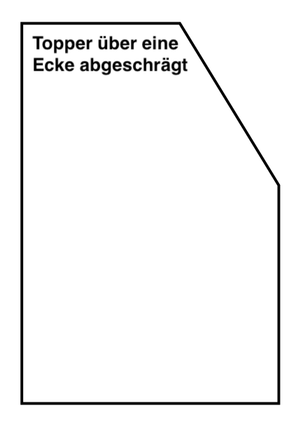 Topper über eine Ecke abgeschrägt als Maßanfertigung